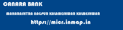 CANARA BANK  MAHARASHTRA NAGPUR KALAMESHWAR KALMESHWAR  micr code